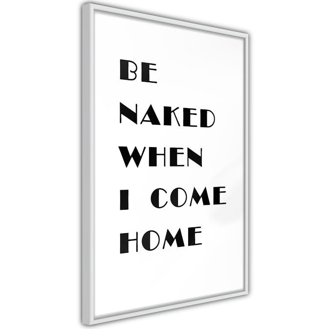 Poster Artgeist Affisch Be Naked When I Come Home