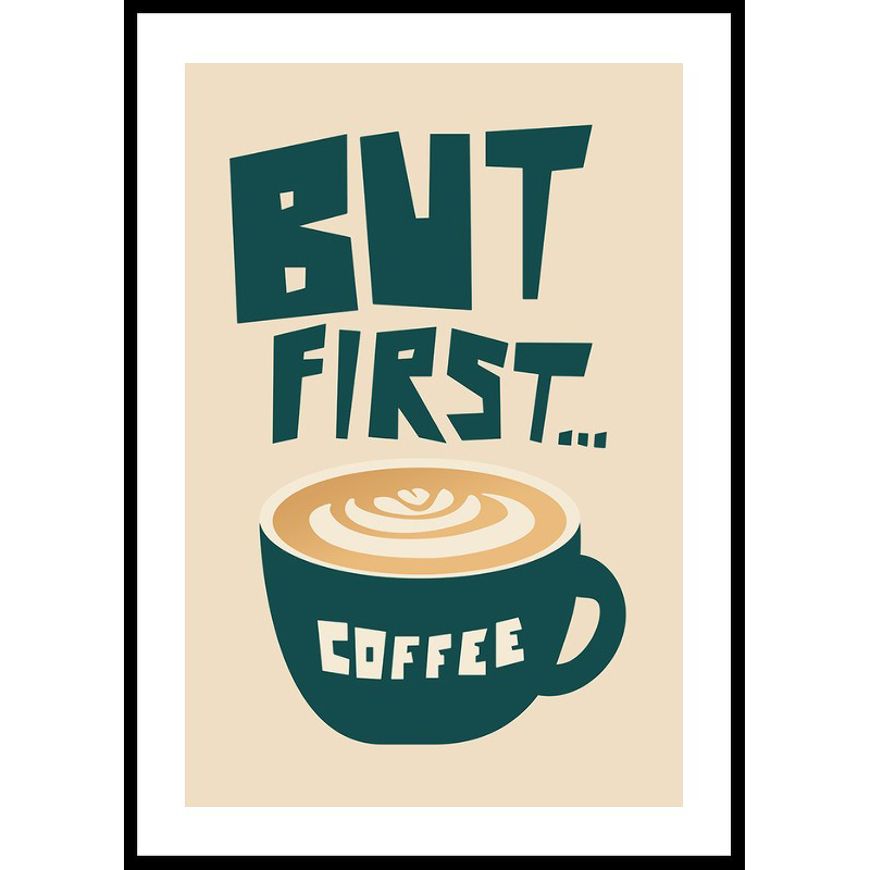 Poster Gallerix But Firsta Coffee No4